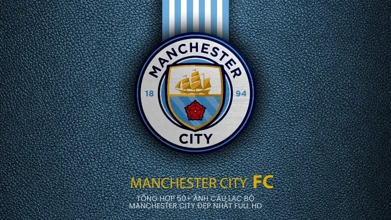 Tổng hợp 50+ ảnh câu lạc bộ Manchester City đẹp nhất full HD