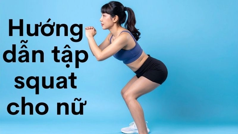 Squat đúng kỹ thuật - Nền tảng cho vòng ba săn chắc