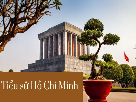Tiểu sử Hồ Chí Minh- Khám phá những cột mốc lịch sử vĩ đại