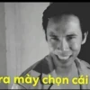 Meme 'À thì ra mày chọn cái chết': Nguồn gốc và ý nghĩa hài hước