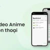 Tải Anime: Hướng Dẫn Chi Tiết Các Nguồn Xem và Tải Miễn Phí Năm 2026