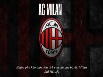 Khám phá kho ảnh siêu đẹp của câu lạc bộ AC Milan full HD 4K